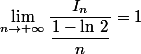  \lim\limits_{n\to +\infty}\dfrac{I_n}{\dfrac{1-\ln\,2}{n}}=1